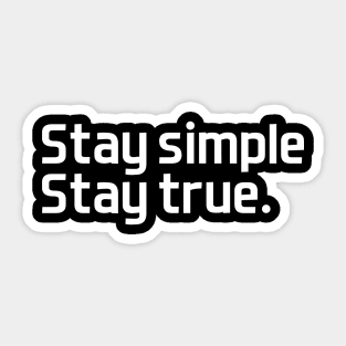 Stay simple,  stay true. - white text Sticker